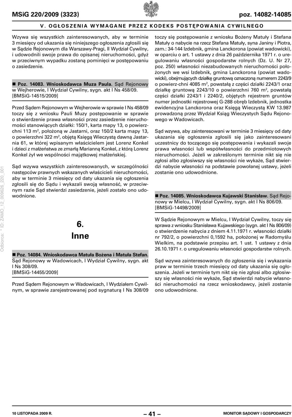 Warszawy-Pragi, II Wydział Cywilny, i udowodnili swoje prawa do opisanej nieruchomości, gdyż w przeciwnym wypadku zostaną pominięci w postępowaniu o zasiedzenie. Poz. 14083. Wnioskodawca Muza Paula.