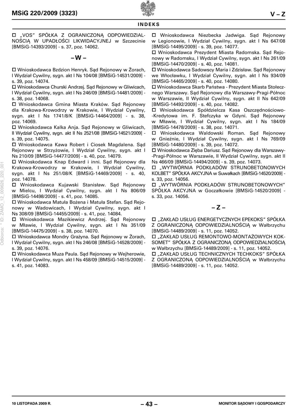 akt I Ns 246/09 [BMSiG-14481/2009] - s. 38, poz. 14068. Wnioskodawca Gmina Miasta Kraków. Sąd Rejonowy dla Krakowa-Krowodrzy w Krakowie, I Wydział Cywilny, sygn.