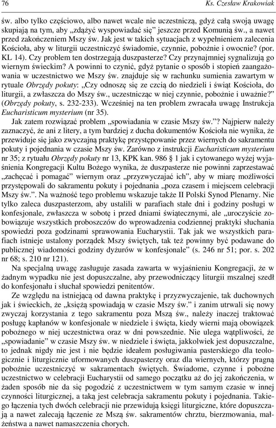 Czy przynajmniej sygnalizują go wiernym świeckim? A powinni to czynić, gdyż pytanie o sposób i stopień zaangażowania w uczestnictwo we Mszy św.