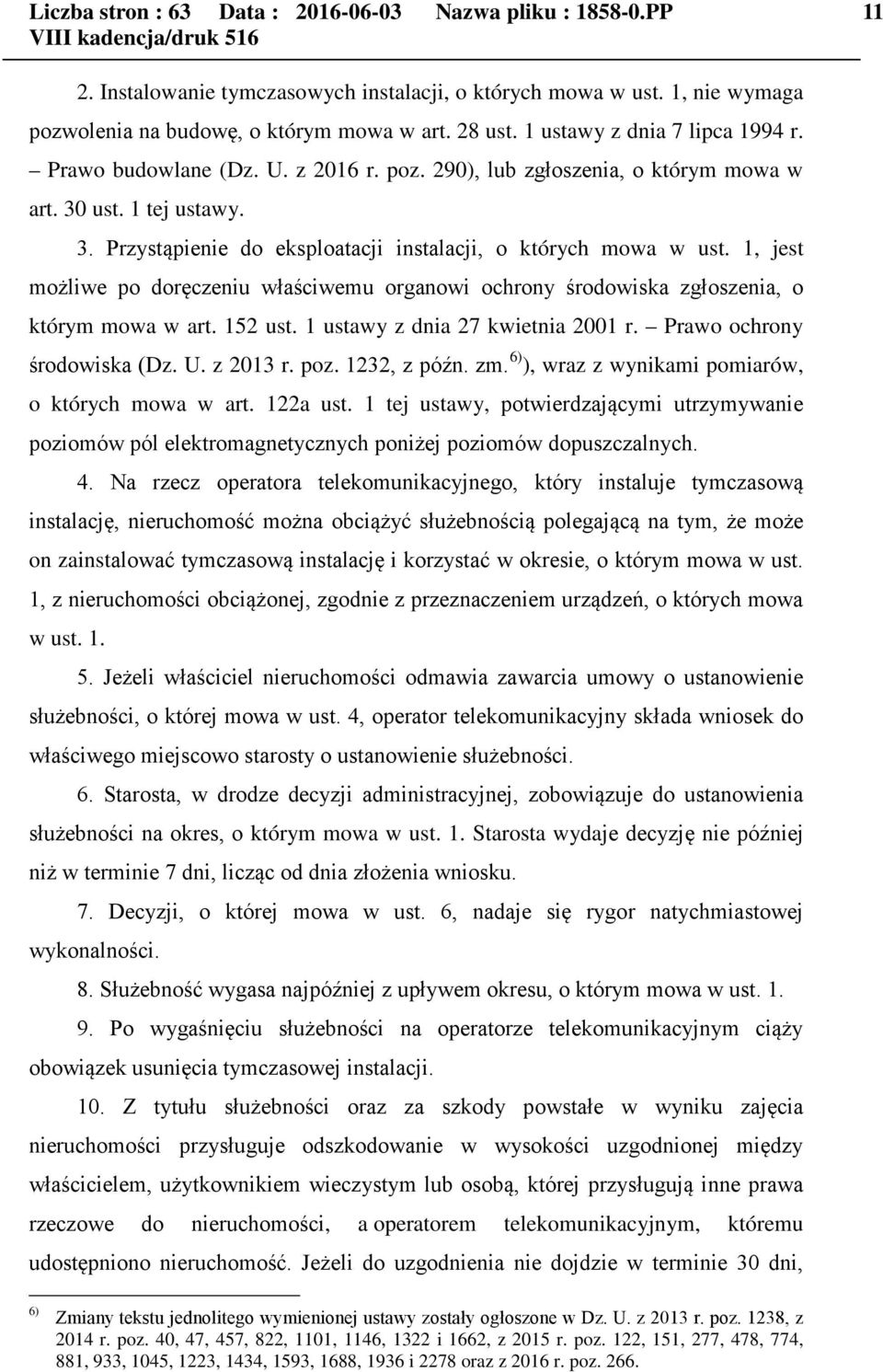 1, jest możliwe po doręczeniu właściwemu organowi ochrony środowiska zgłoszenia, o którym mowa w art. 152 ust. 1 ustawy z dnia 27 kwietnia 2001 r. Prawo ochrony środowiska (Dz. U. z 2013 r. poz.