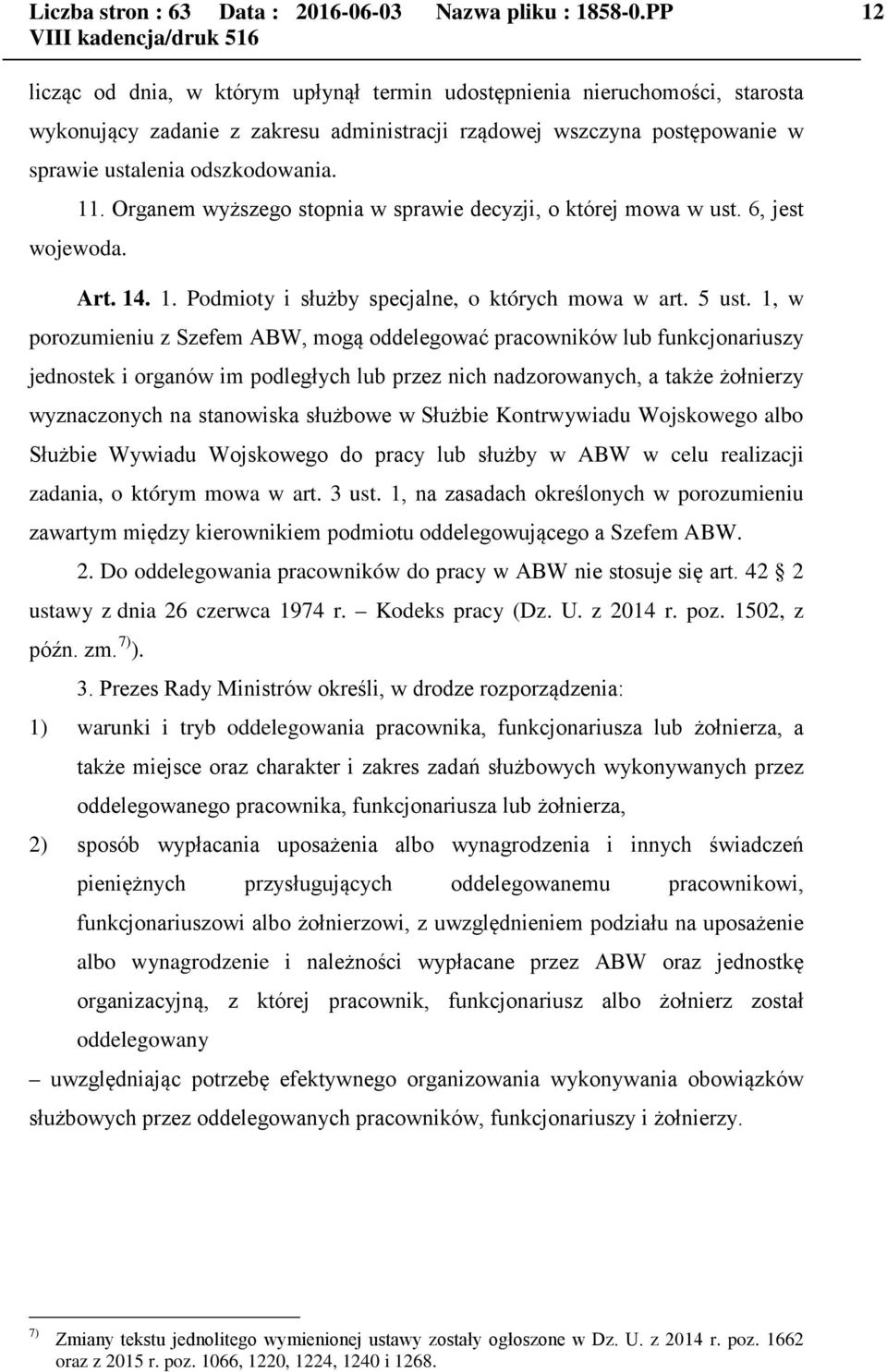 Organem wyższego stopnia w sprawie decyzji, o której mowa w ust. 6, jest wojewoda. Art. 14. 1. Podmioty i służby specjalne, o których mowa w art. 5 ust.