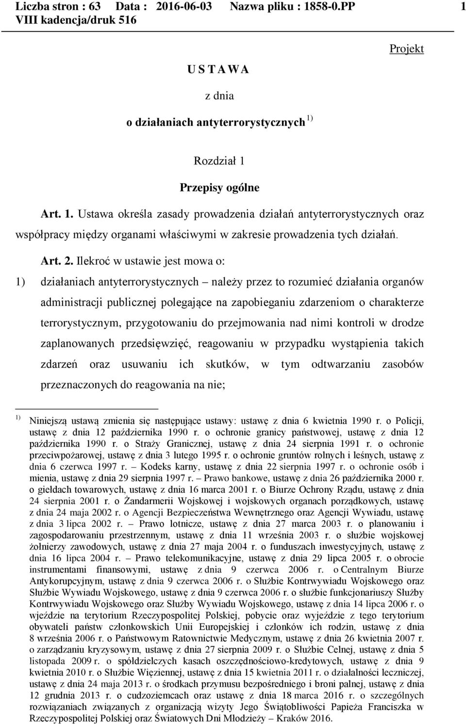 Ilekroć w ustawie jest mowa o: 1) działaniach antyterrorystycznych należy przez to rozumieć działania organów administracji publicznej polegające na zapobieganiu zdarzeniom o charakterze