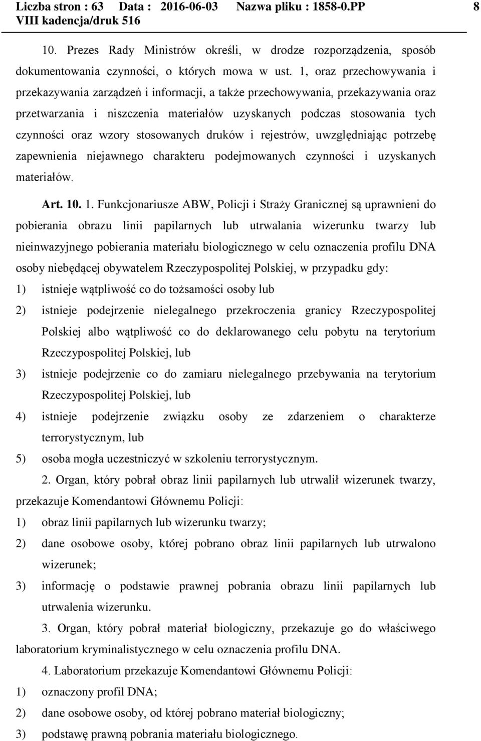 stosowanych druków i rejestrów, uwzględniając potrzebę zapewnienia niejawnego charakteru podejmowanych czynności i uzyskanych materiałów. Art. 10