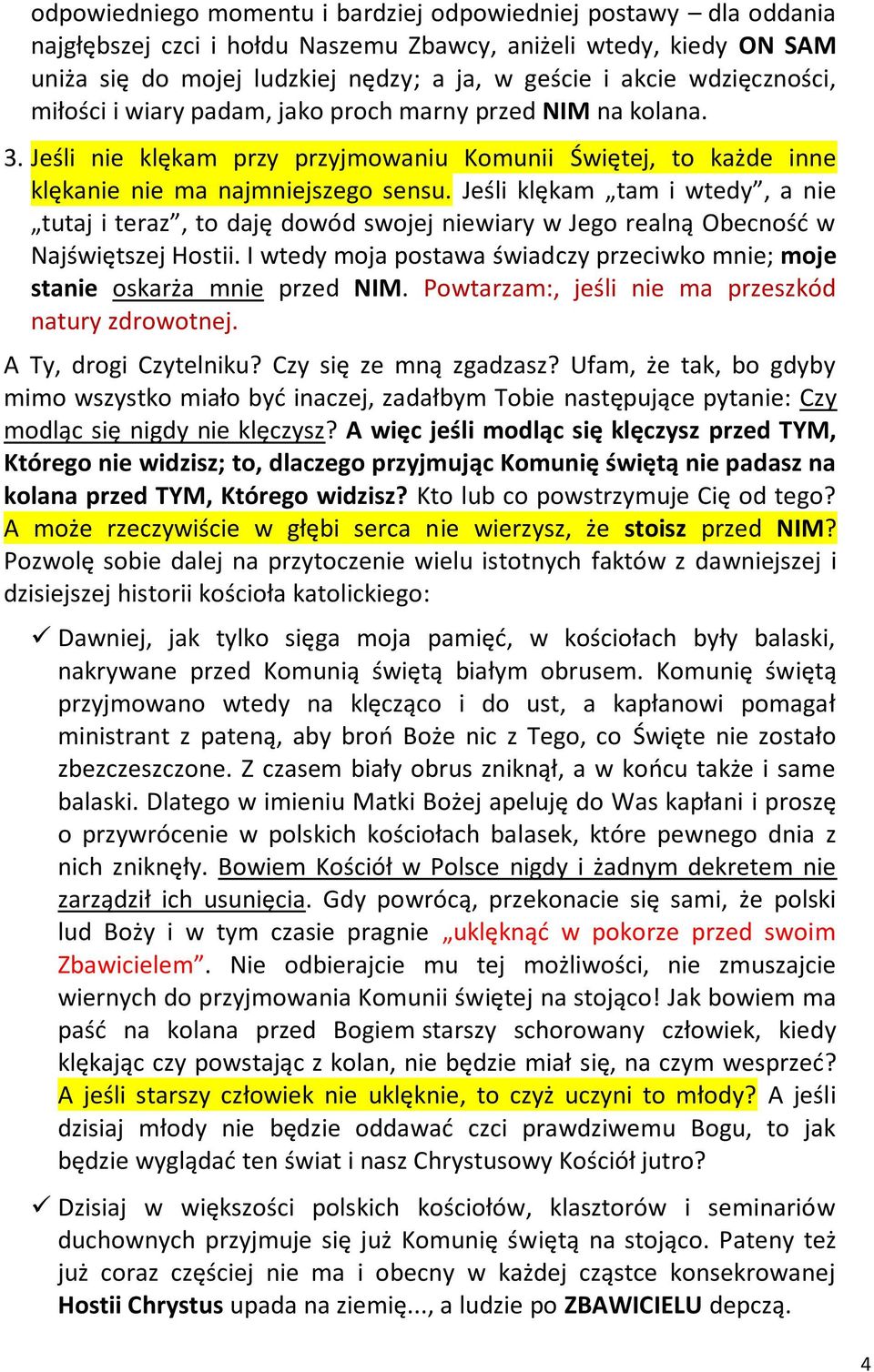 Jeśli klękam tam i wtedy, a nie tutaj i teraz, to daję dowód swojej niewiary w Jego realną Obecnośd w Najświętszej Hostii.