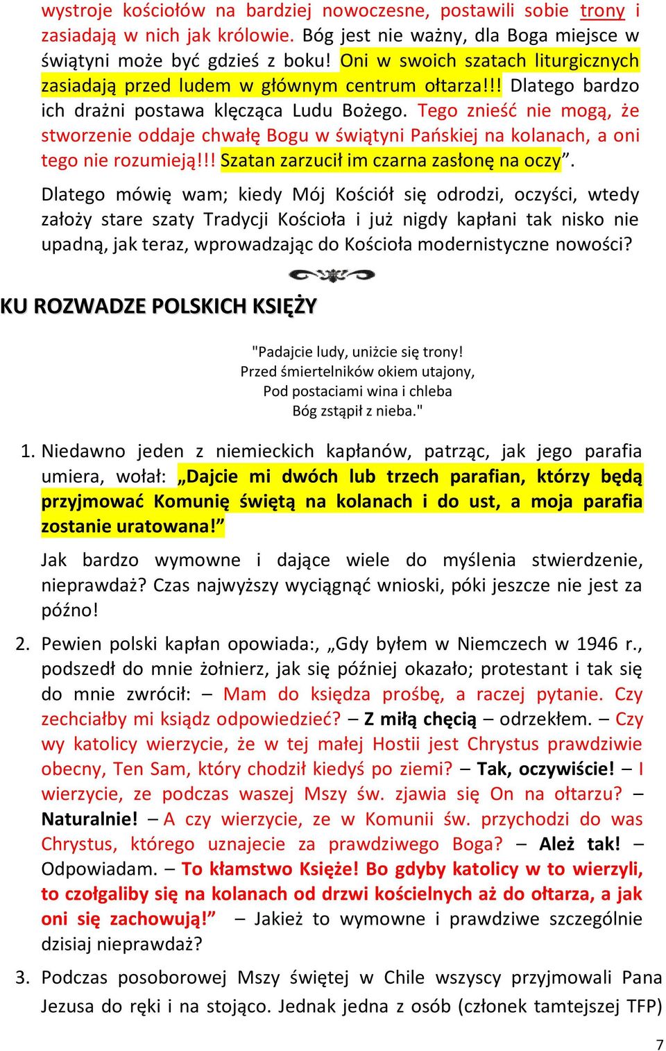 Tego znieśd nie mogą, że stworzenie oddaje chwałę Bogu w świątyni Paoskiej na kolanach, a oni tego nie rozumieją!!! Szatan zarzucił im czarna zasłonę na oczy.