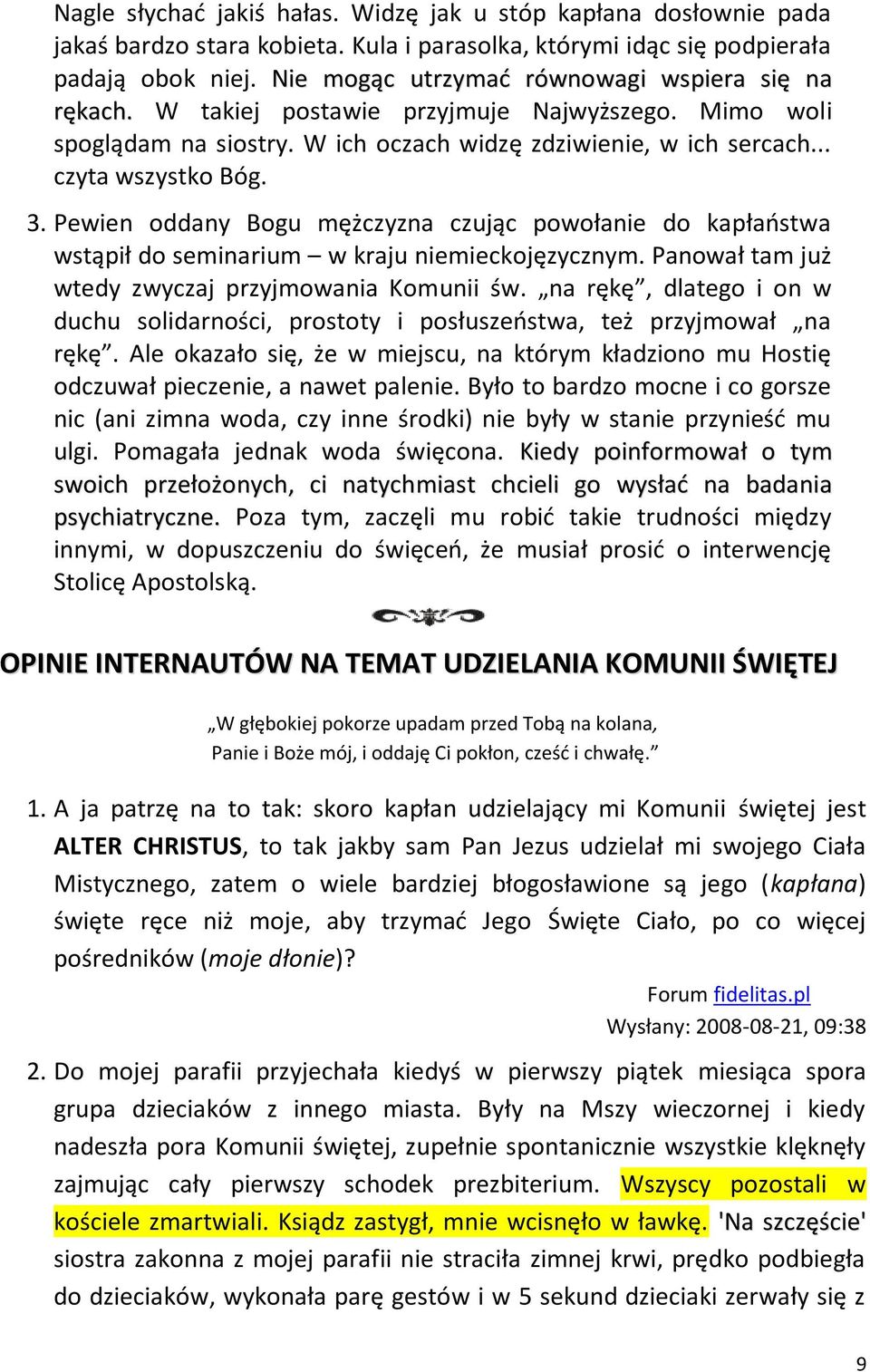 Pewien oddany Bogu mężczyzna czując powołanie do kapłaostwa wstąpił do seminarium w kraju niemieckojęzycznym. Panował tam już wtedy zwyczaj przyjmowania Komunii św.