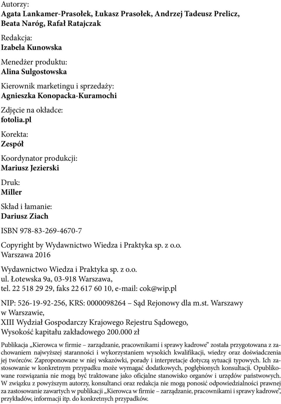 pl Korekta: Zespół Koordynator produkcji: Mariusz Jezierski Druk: Miller Skład i łamanie: Dariusz Ziach ISBN 978-83-269-4670-7 Copyright by Wydawnictwo Wiedza i Praktyka sp. z o.o. Warszawa 2016 Wydawnictwo Wiedza i Praktyka sp.