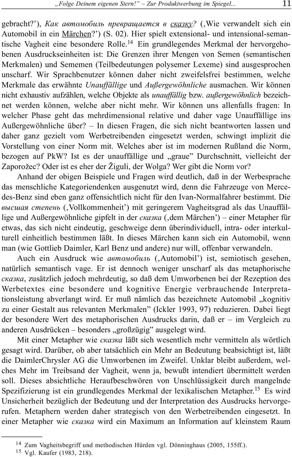 14 Ein grundlegendes Merkmal der hervorgehobenen Ausdruckseinheiten ist: Die Grenzen ihrer Mengen von Semen (semantischen Merkmalen) und Sememen (Teilbedeutungen polysemer Lexeme) sind ausgesprochen