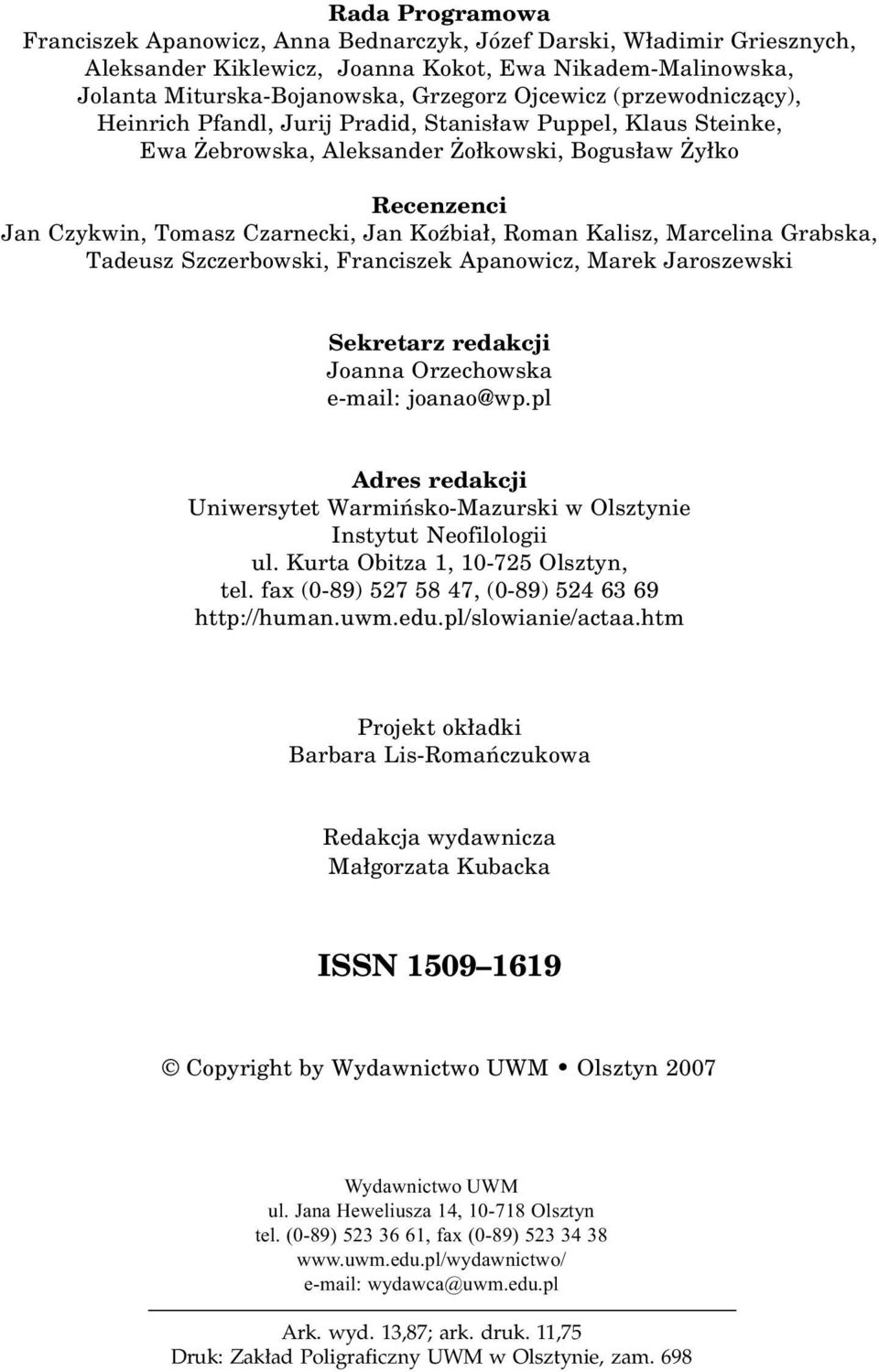 Marcelina Grabska, Tadeusz Szczerbowski, Franciszek Apanowicz, Marek Jaroszewski Sekretarz redakcji Joanna Orzechowska e-mail: joanao@wp.