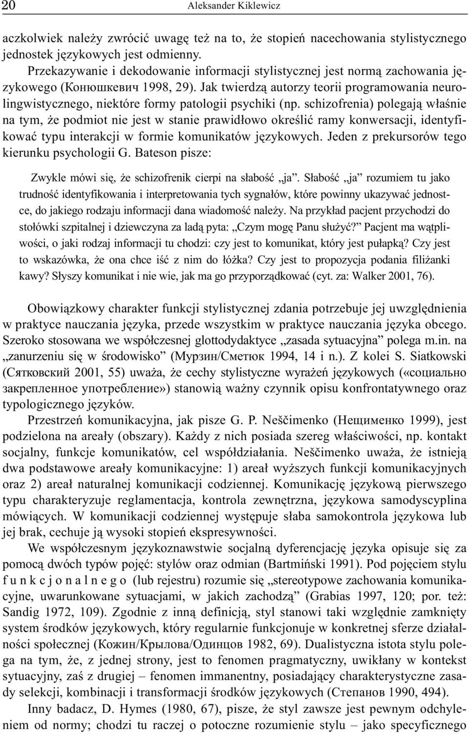 Jak twierdz¹ autorzy teorii programowania neurolingwistycznego, niektóre formy patologii psychiki (np.
