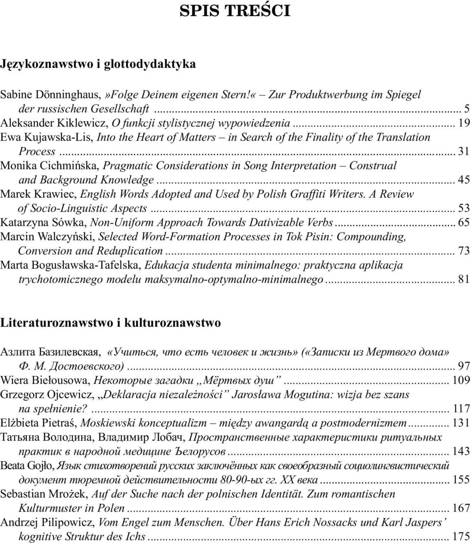 .. 31 Monika Cichmiñska, Pragmatic Considerations in Song Interpretation Construal and Background Knowledge... 45 Marek Krawiec, English Words Adopted and Used by Polish Graffiti Writers.