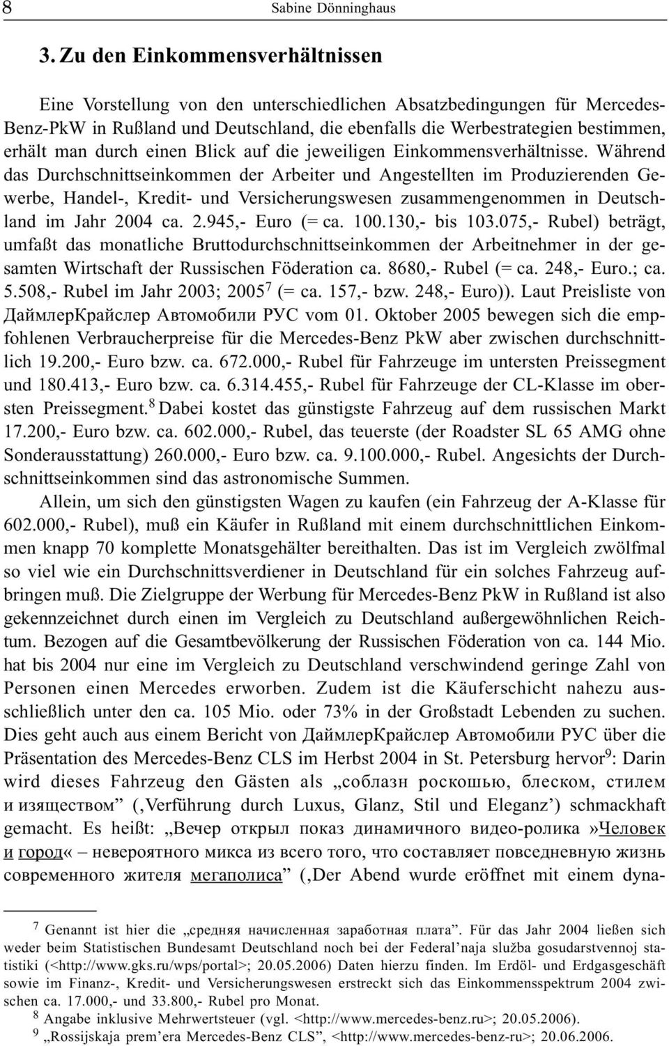 durch einen Blick auf die jeweiligen Einkommensverhältnisse.