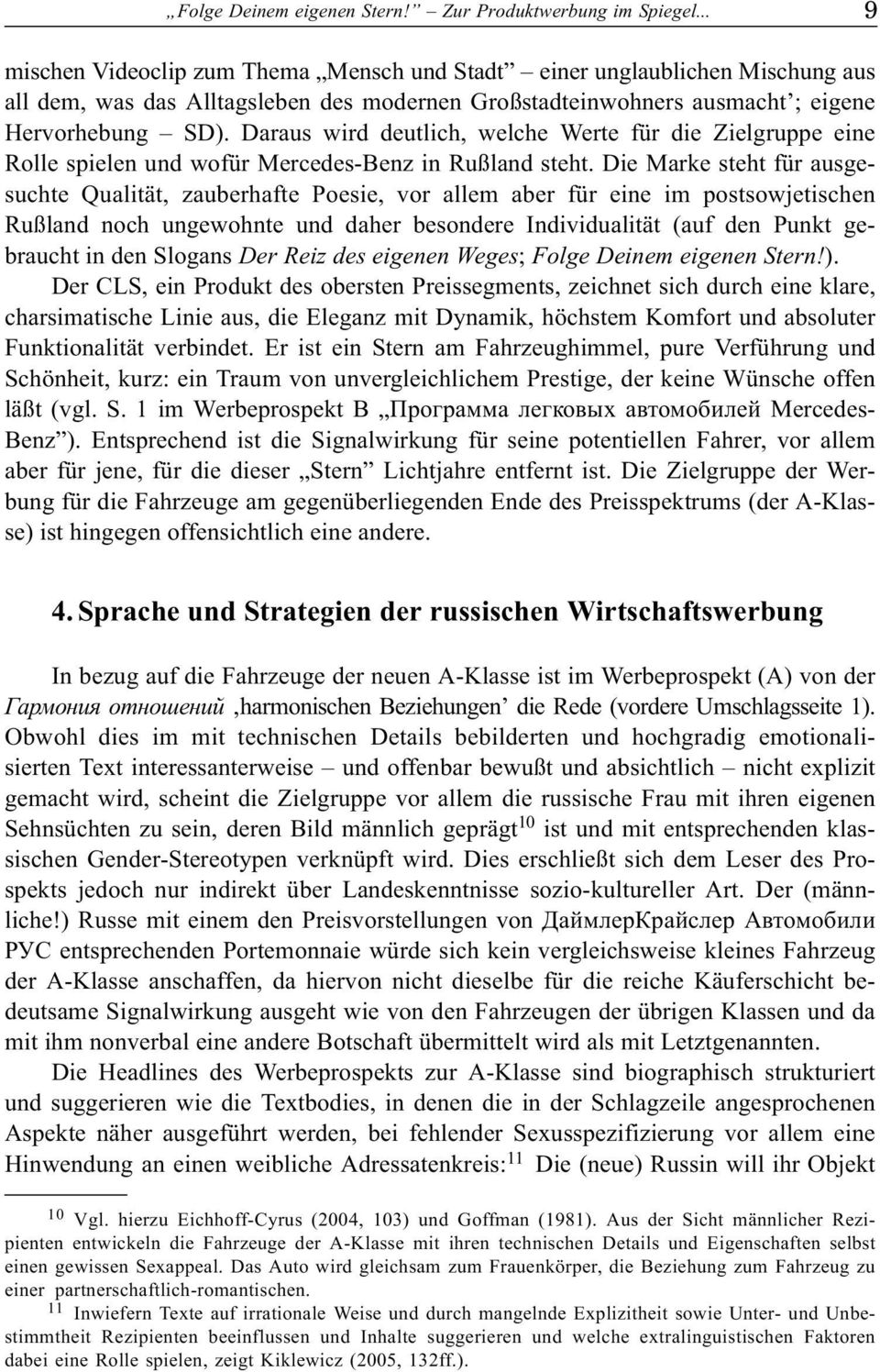 Daraus wird deutlich, welche Werte für die Zielgruppe eine Rolle spielen und wofür Mercedes-Benz in Rußland steht.