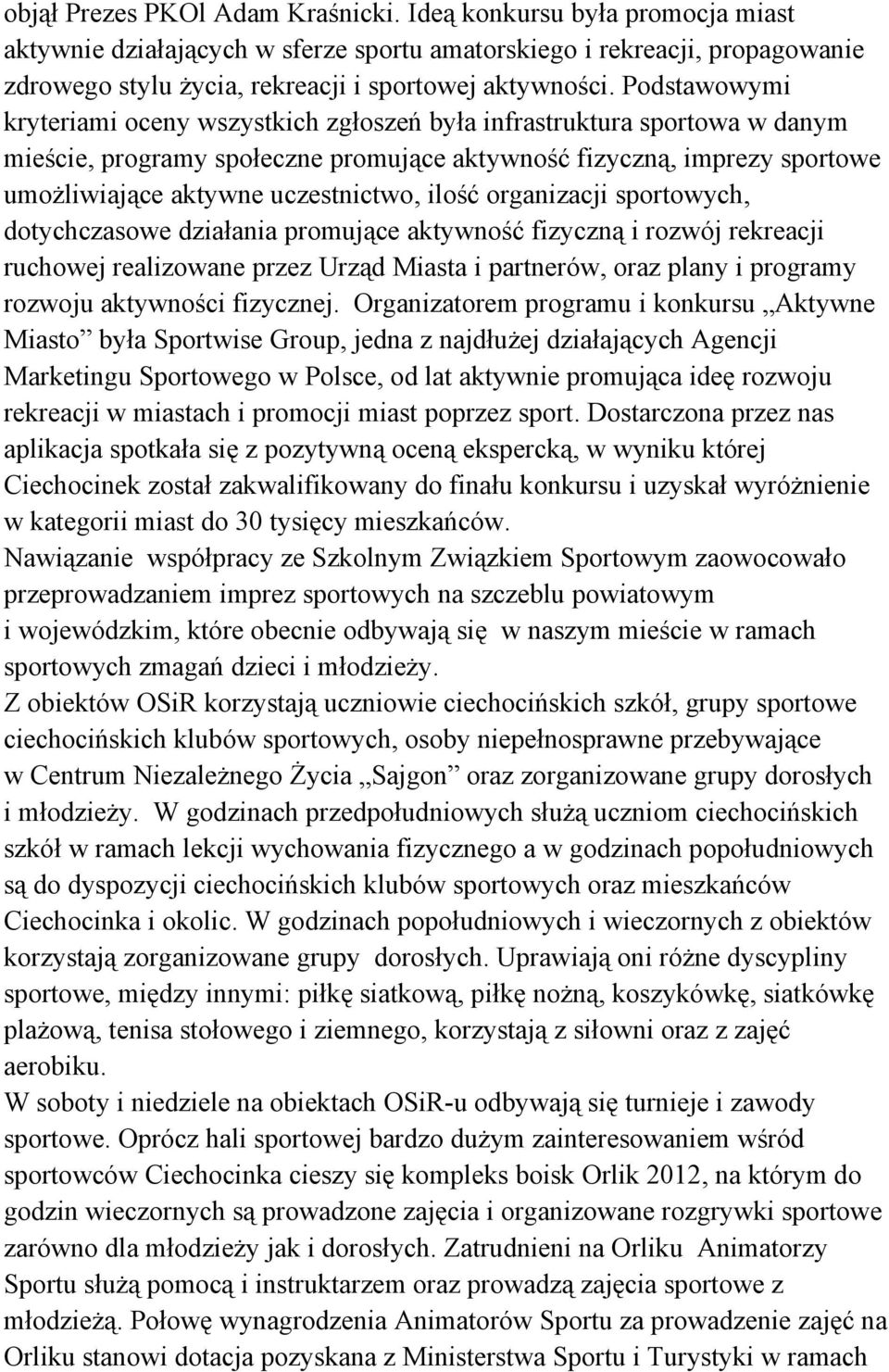 ilość organizacji sportowych, dotychczasowe działania promujące aktywność fizyczną i rozwój rekreacji ruchowej realizowane przez Urząd Miasta i partnerów, oraz plany i programy rozwoju aktywności