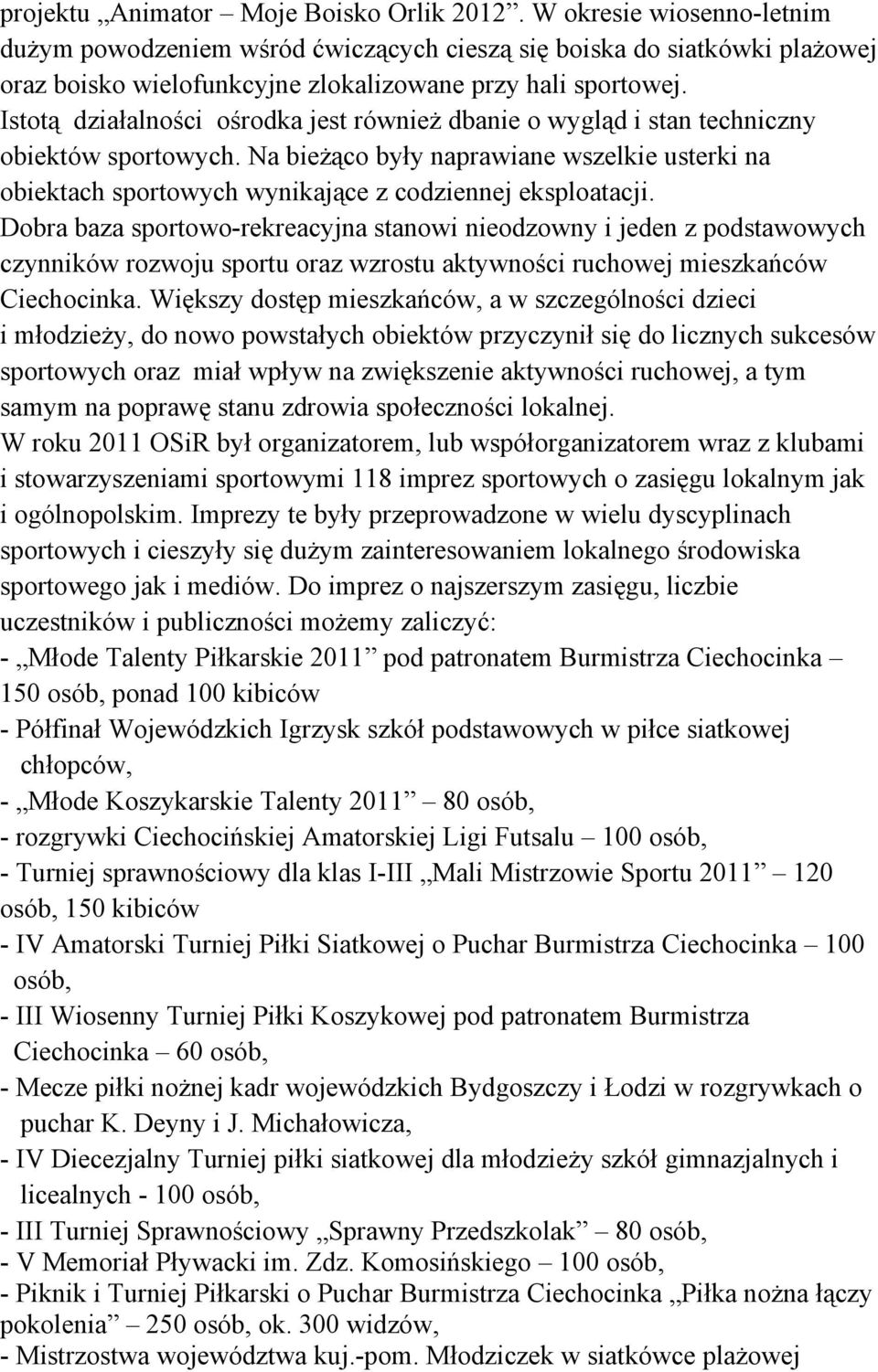 Istotą działalności ośrodka jest również dbanie o wygląd i stan techniczny obiektów sportowych.