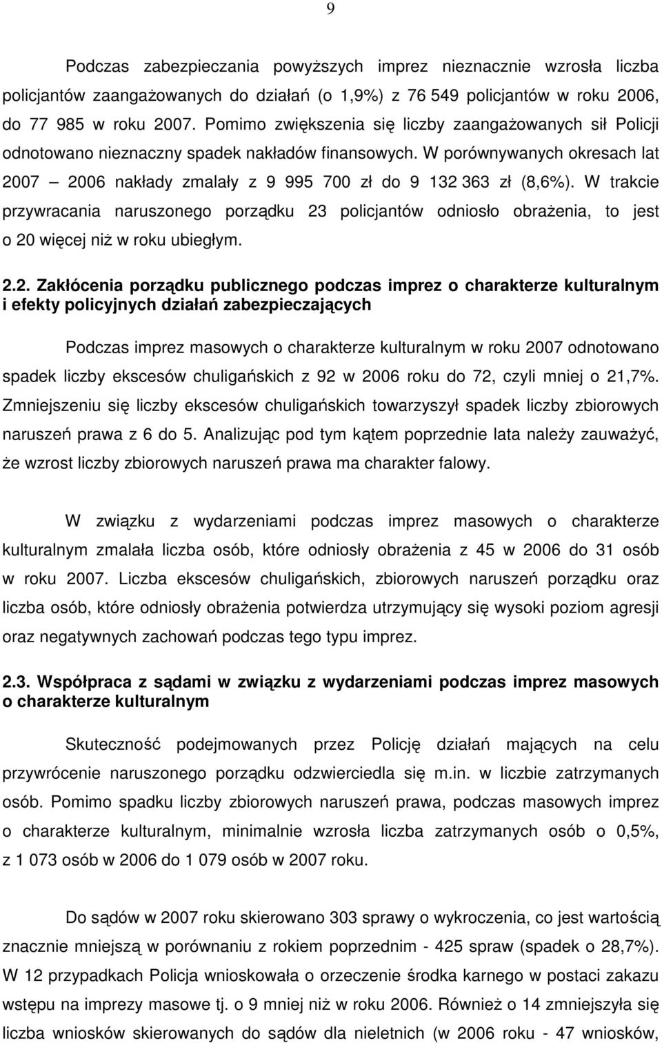 W porównywanych okresach lat 2007 2006 nakłady zmalały z 9 995 700 zł do 9 132 363 zł (8,6%).