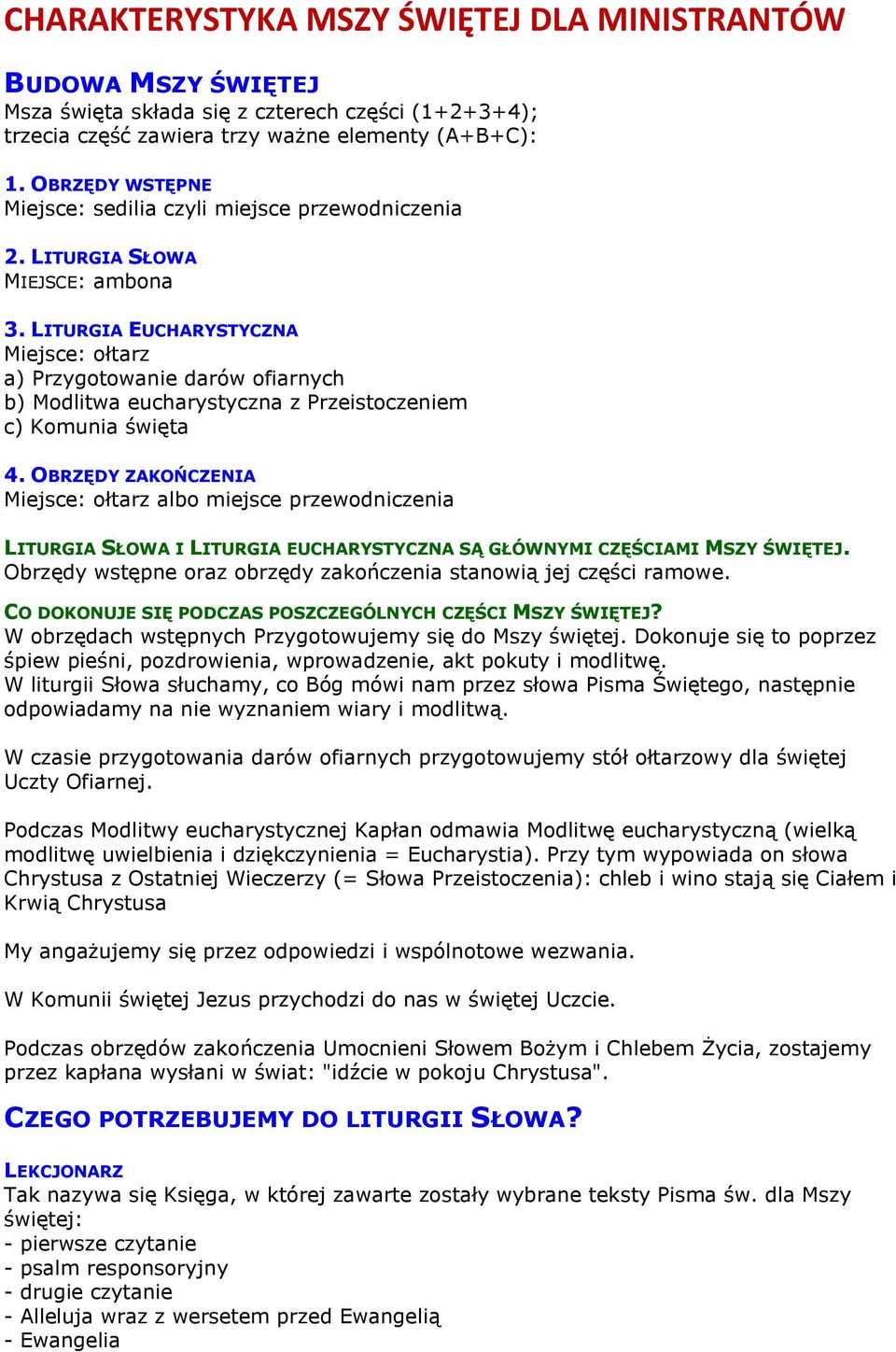 LITURGIA EUCHARYSTYCZNA Miejsce: ołtarz a) Przygotowanie darów ofiarnych b) Modlitwa eucharystyczna z Przeistoczeniem c) Komunia święta 4.