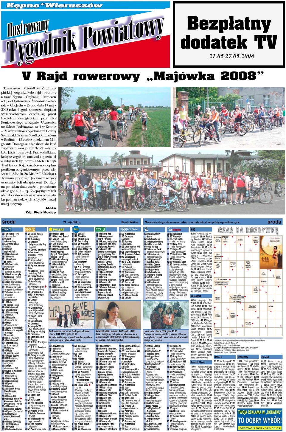 2008 V Rajd rowerowy Majówka 2008 Towarzystwo Miłosników Zemi Kepińskiej zorganizowało rajd rowerowy a trasie Kępno Grębanin Mroczeń Łęka Opatowska Żurawiniec Nosale Chojęcin Kepno dnia 17 maja 2008