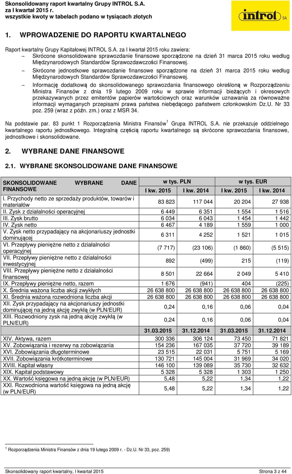 Informację dodatkową do skonsolidowanego sprawozdania finansowego określoną w Rozporządzeniu Ministra Finansów z dnia 19 lutego 2009 roku w sprawie informacji bieżących i okresowych przekazywanych