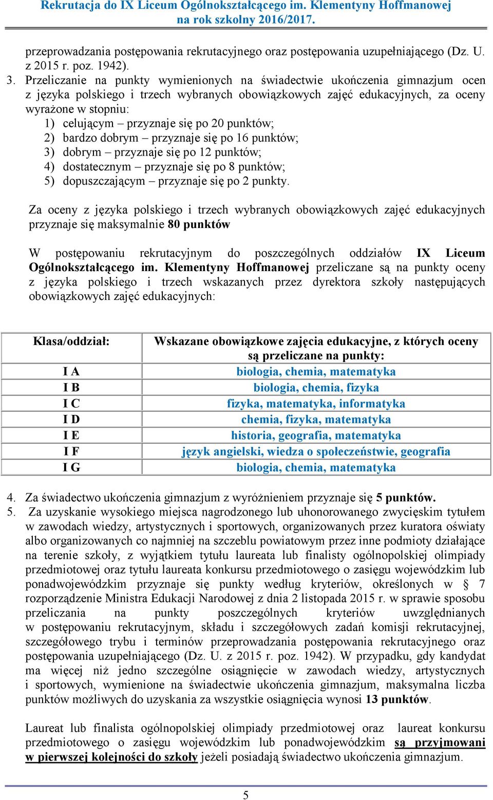 przyznaje się po 20 punktów; 2) bardzo dobrym przyznaje się po 16 punktów; 3) dobrym przyznaje się po 12 punktów; 4) dostatecznym przyznaje się po 8 punktów; 5) dopuszczającym przyznaje się po 2