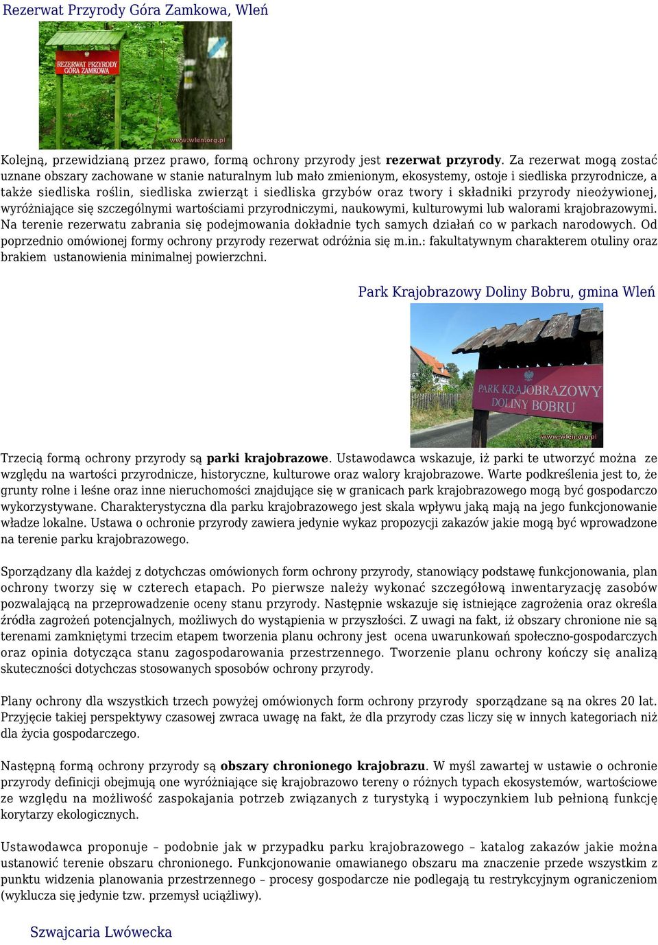 oraz twory i składniki przyrody nieożywionej, wyróżniające się szczególnymi wartościami przyrodniczymi, naukowymi, kulturowymi lub walorami krajobrazowymi.