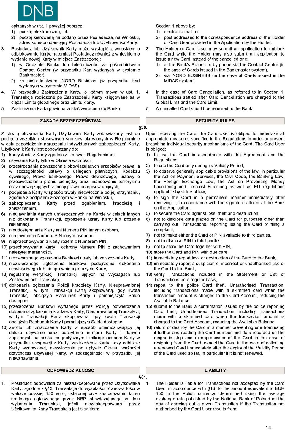 telefonicznie, za pośrednictwem Contact Center (w przypadku Kart wydanych w systemie Bankmaster), 2) za pośrednictwem inord Business (w przypadku Kart wydanych w systemie MIDAS). 4.