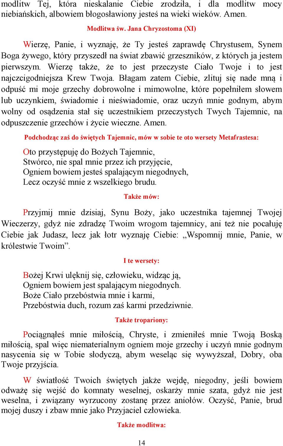 Wierzę także, że to jest przeczyste Ciało Twoje i to jest najczcigodniejsza Krew Twoja.