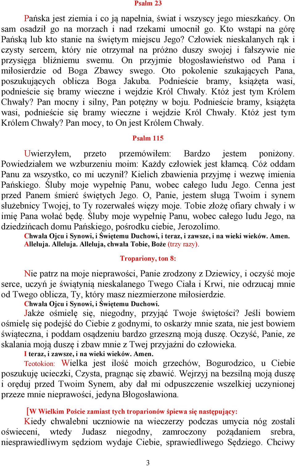 On przyjmie błogosławieństwo od Pana i miłosierdzie od Boga Zbawcy swego. Oto pokolenie szukających Pana, poszukujących oblicza Boga Jakuba.