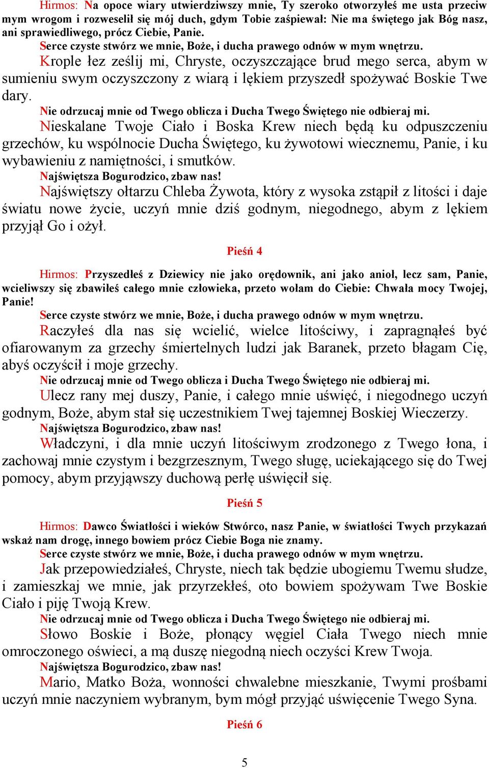 Krople łez ześlij mi, Chryste, oczyszczające brud mego serca, abym w sumieniu swym oczyszczony z wiarą i lękiem przyszedł spożywać Boskie Twe dary.