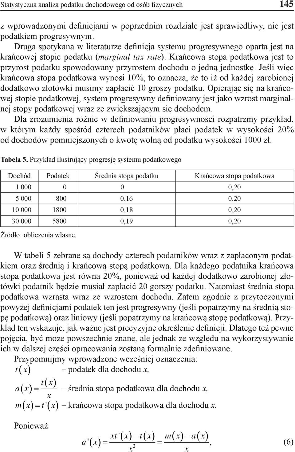 Krańcowa stopa podatkowa jest to przyrost podatku spowodowany przyrostem dochodu o jedną jednostkę.