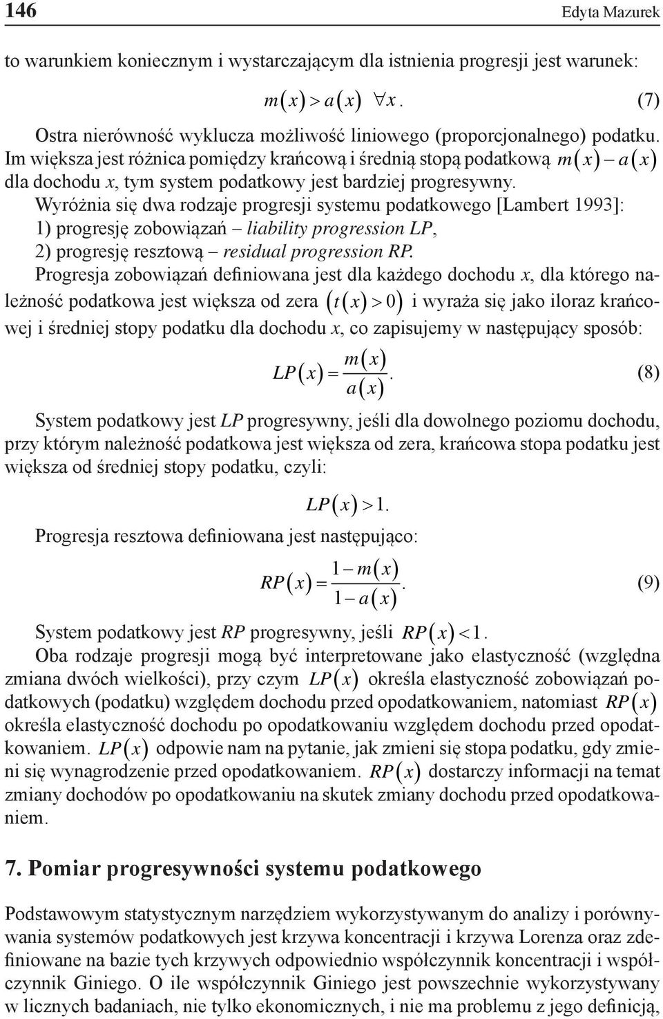 Wyróżna sę dwa rodzaje progresj systemu podatkowego [Lambert 993]: ) progresję zobowązań lablty progresson LP, 2) progresję resztową resdual progresson RP.