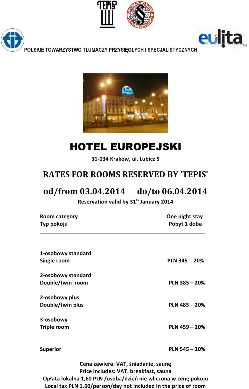 2014 Reservation valid by 31 st January 2014 Room category One night stay Typ pokoju Pobyt 1 doba 1- osobowy standard Single room 2- osobowy standard