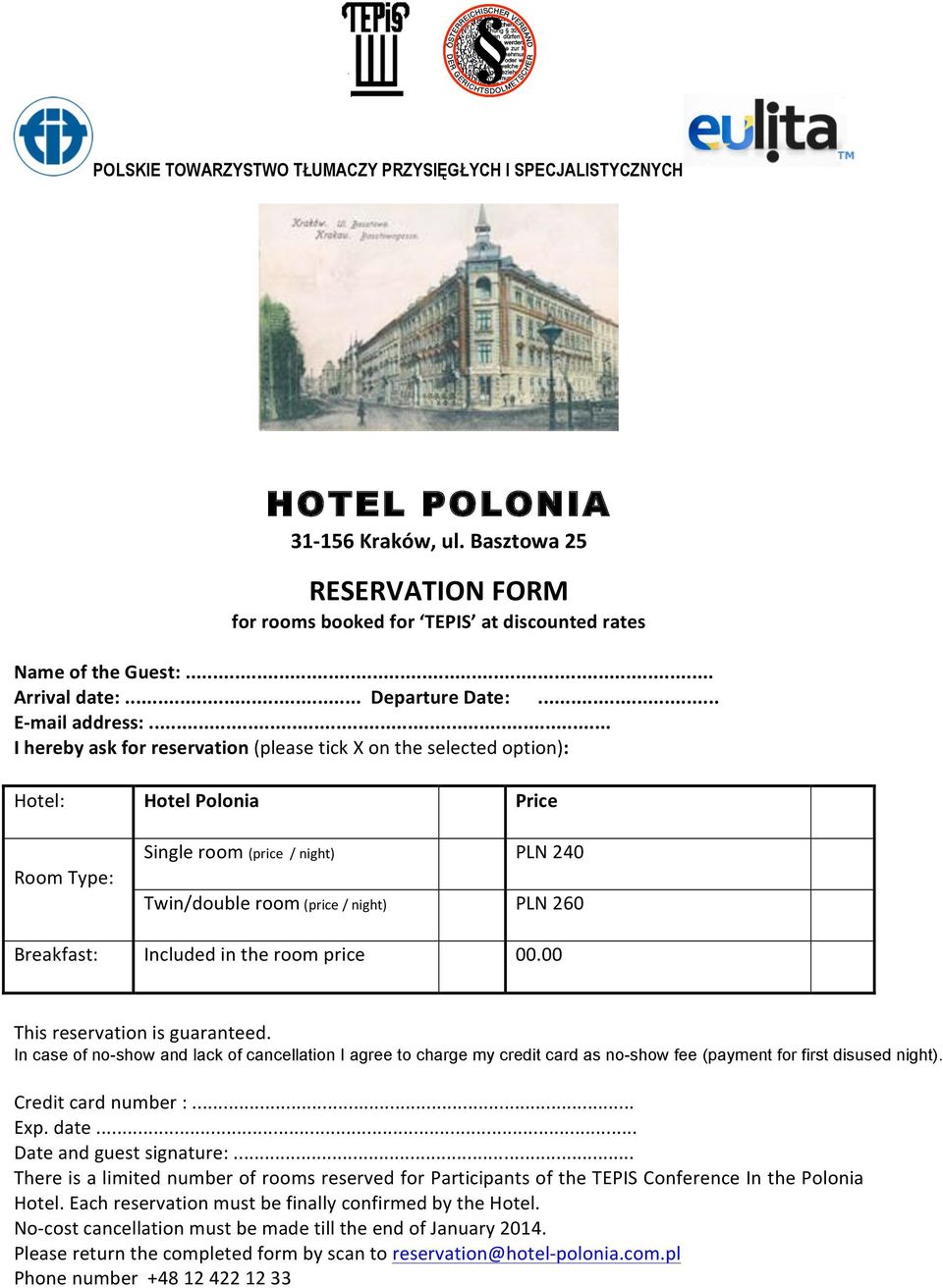 Included in the room price 00.00 This reservation is guaranteed. In case of no-show and lack of cancellation I agree to charge my credit card as no-show fee (payment for first disused night).