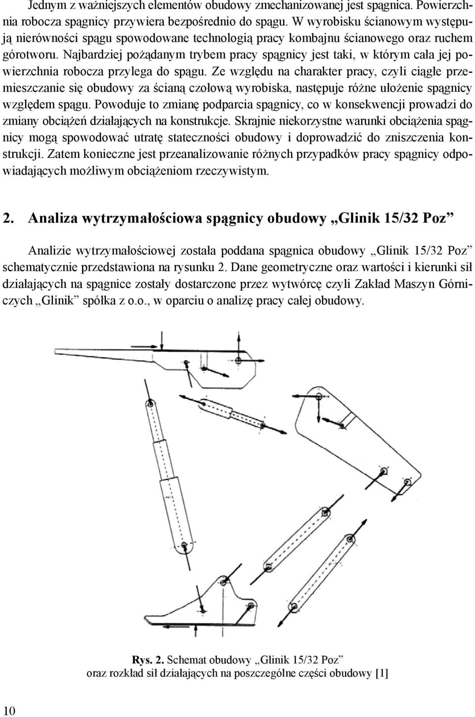 Najbardziej pożądanym trybem pracy spągnicy jest taki, w którym cała jej powierzchnia robocza przylega do spągu.