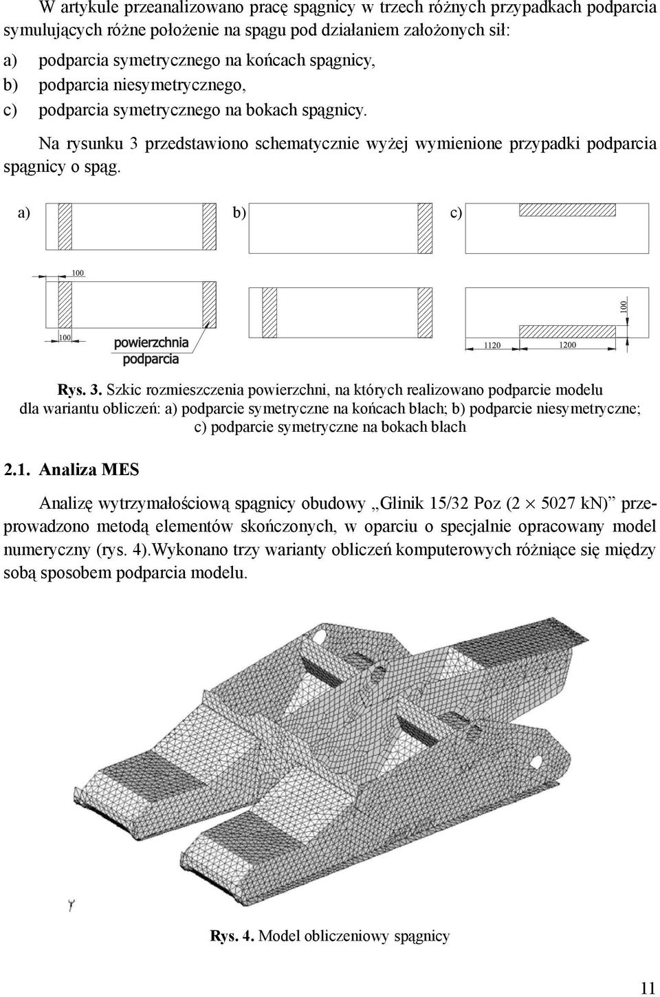 przedstawiono schematycznie wyżej wymienione przypadki podparcia spągnicy o spąg. a) b) c) Rys. 3.