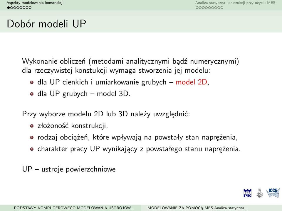 Przy wyborze modelu 2D lub 3D należy uwzględnić: złożoność konstrukcji, rodzaj obciążeń, które wpływają na