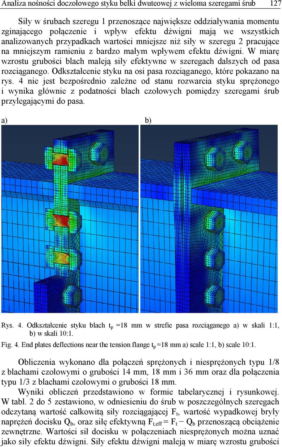 W miarę wzrostu grubości blach maleją siły efektywne w szeregach dalszych od pasa rozciąganego. Odkształcenie styku na osi pasa rozciąganego, które pokazano na rys.