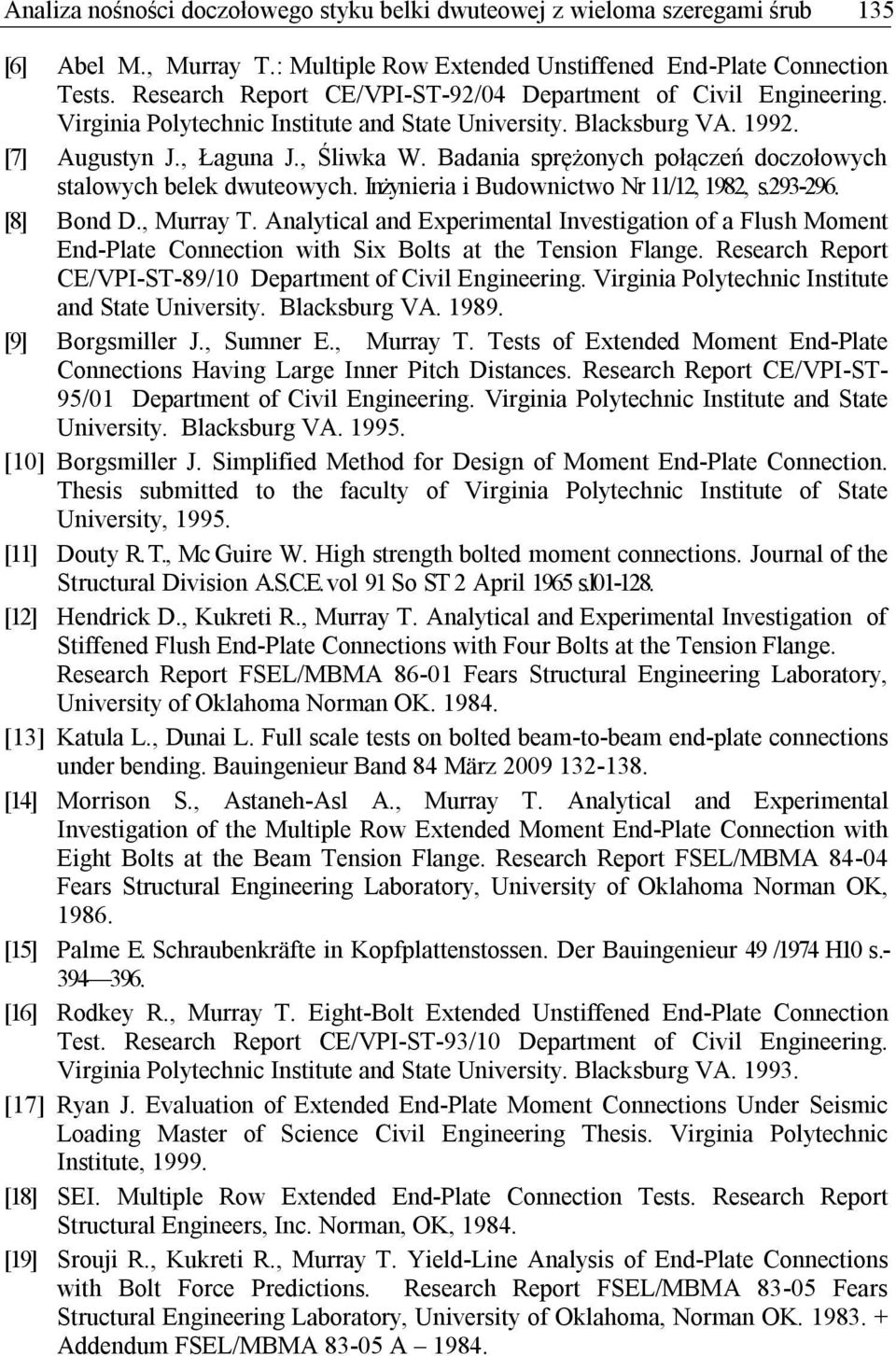 Badania sprężonych połączeń doczołowych stalowych belek dwuteowych. Inżynieria i Budownictwo Nr 11/12, 1982, s.293-296. [8] Bond D., Murray T.