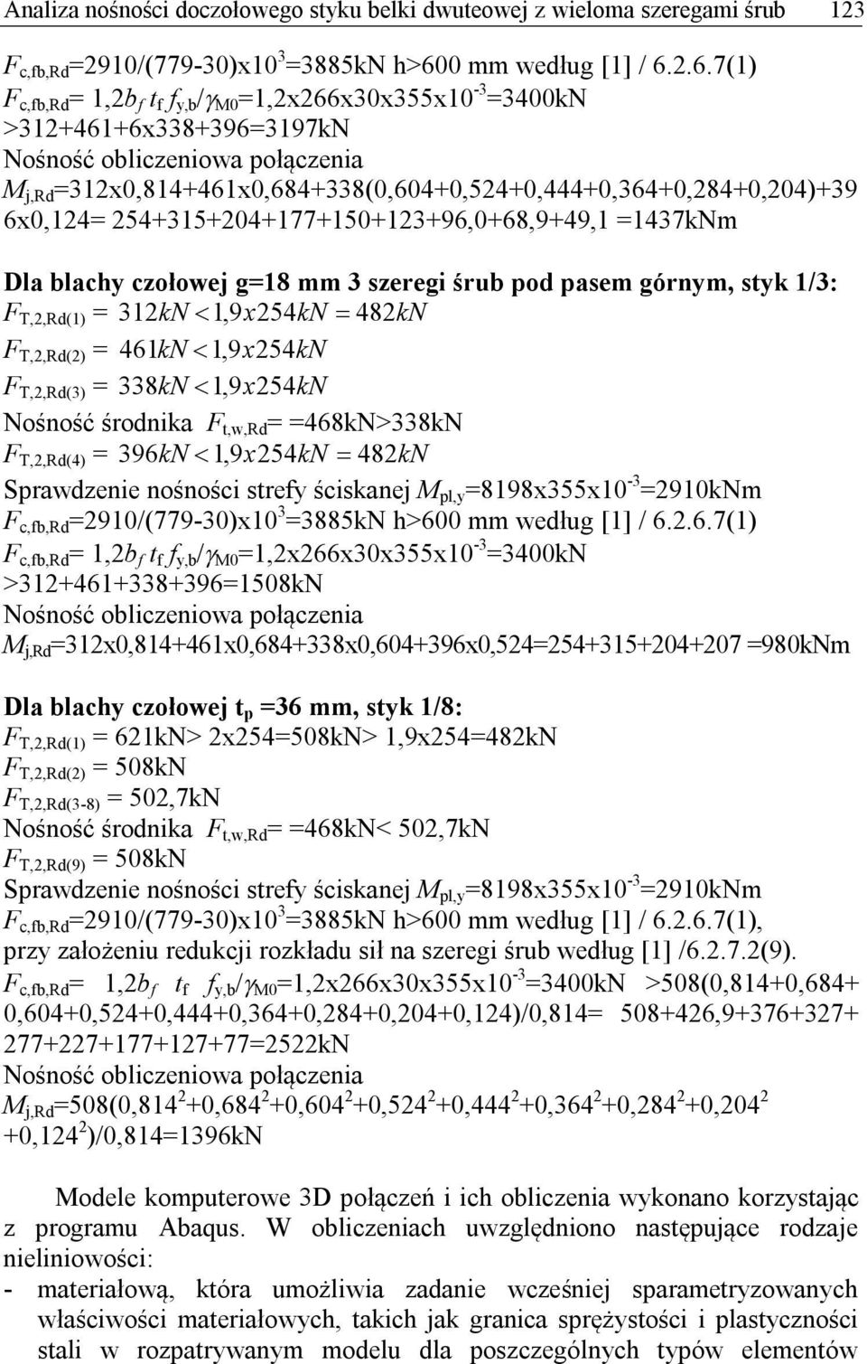 2.6.7(1) F c,fb,rd = 1,2b f t f f y,b / M0 =1,2x266x30x355x10-3 =3400kN >312+461+6x338+396=3197kN Nośność obliczeniowa połączenia M j,rd