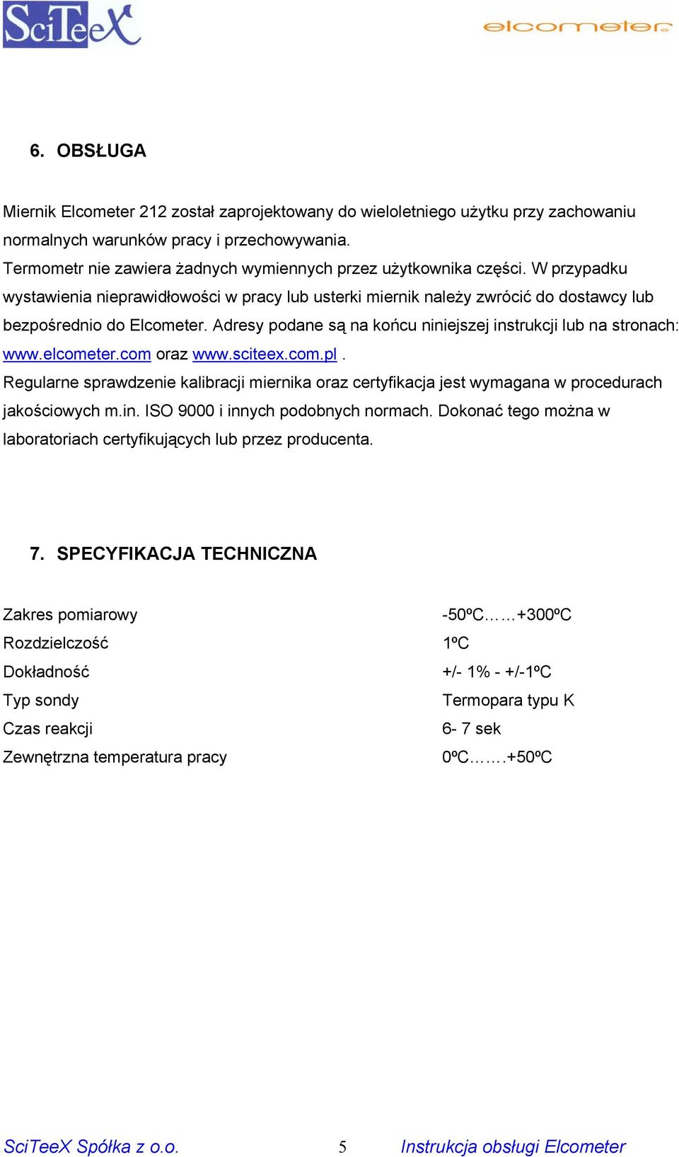 Adresy podane są na końcu niniejszej instrukcji lub na stronach: www.elcometer.com oraz www.sciteex.com.pl.