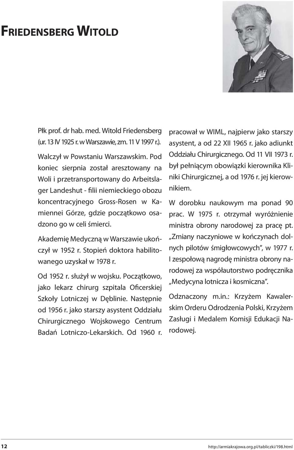 celi śmierci. Akademię Medyczną w Warszawie ukończył w 1952 r. Stopień doktora habilitowanego uzyskał w 1978 r. Od 1952 r. służył w wojsku.