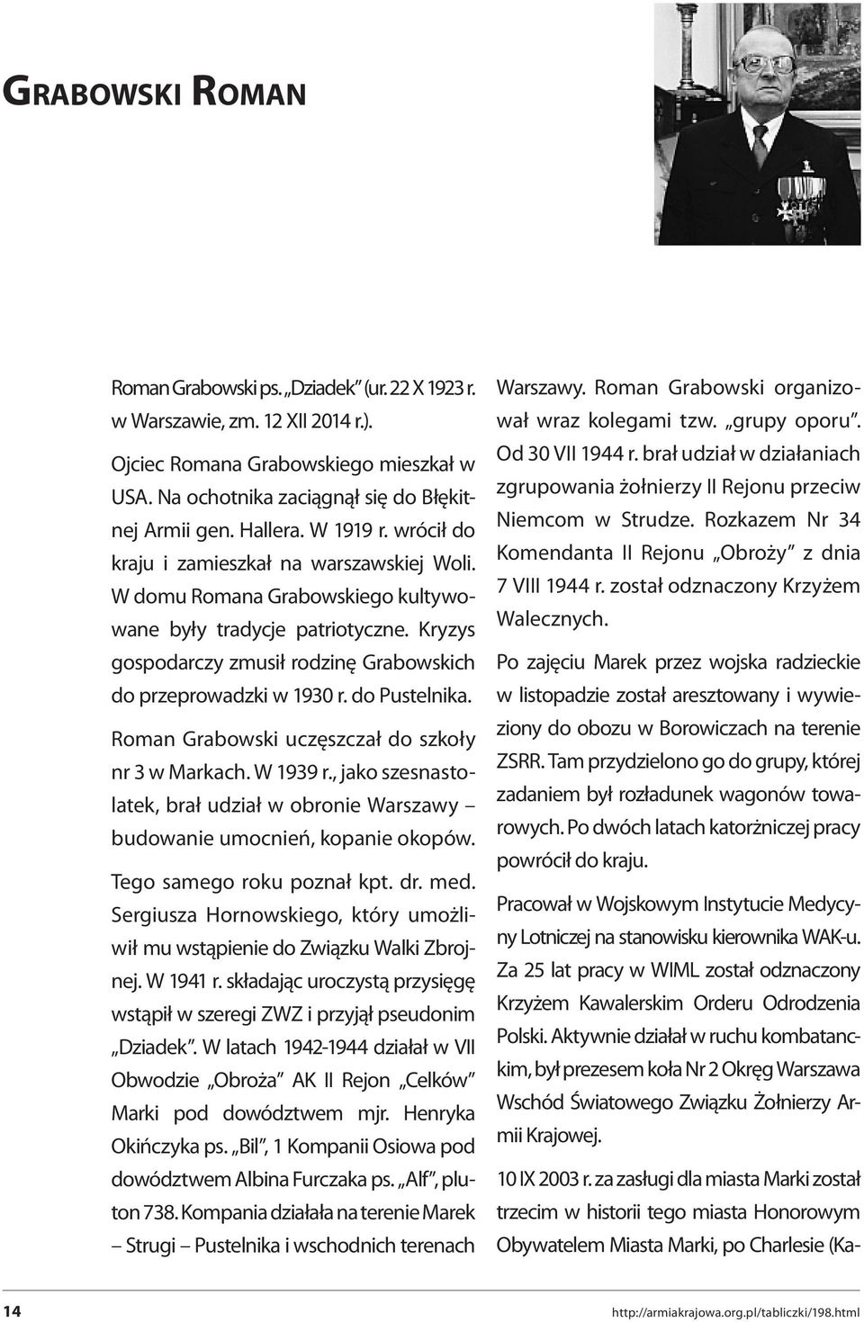 do Pustelnika. Roman Grabowski uczęszczał do szkoły nr 3 w Markach. W 1939 r., jako szesnastolatek, brał udział w obronie Warszawy budowanie umocnień, kopanie okopów. Tego samego roku poznał kpt. dr.