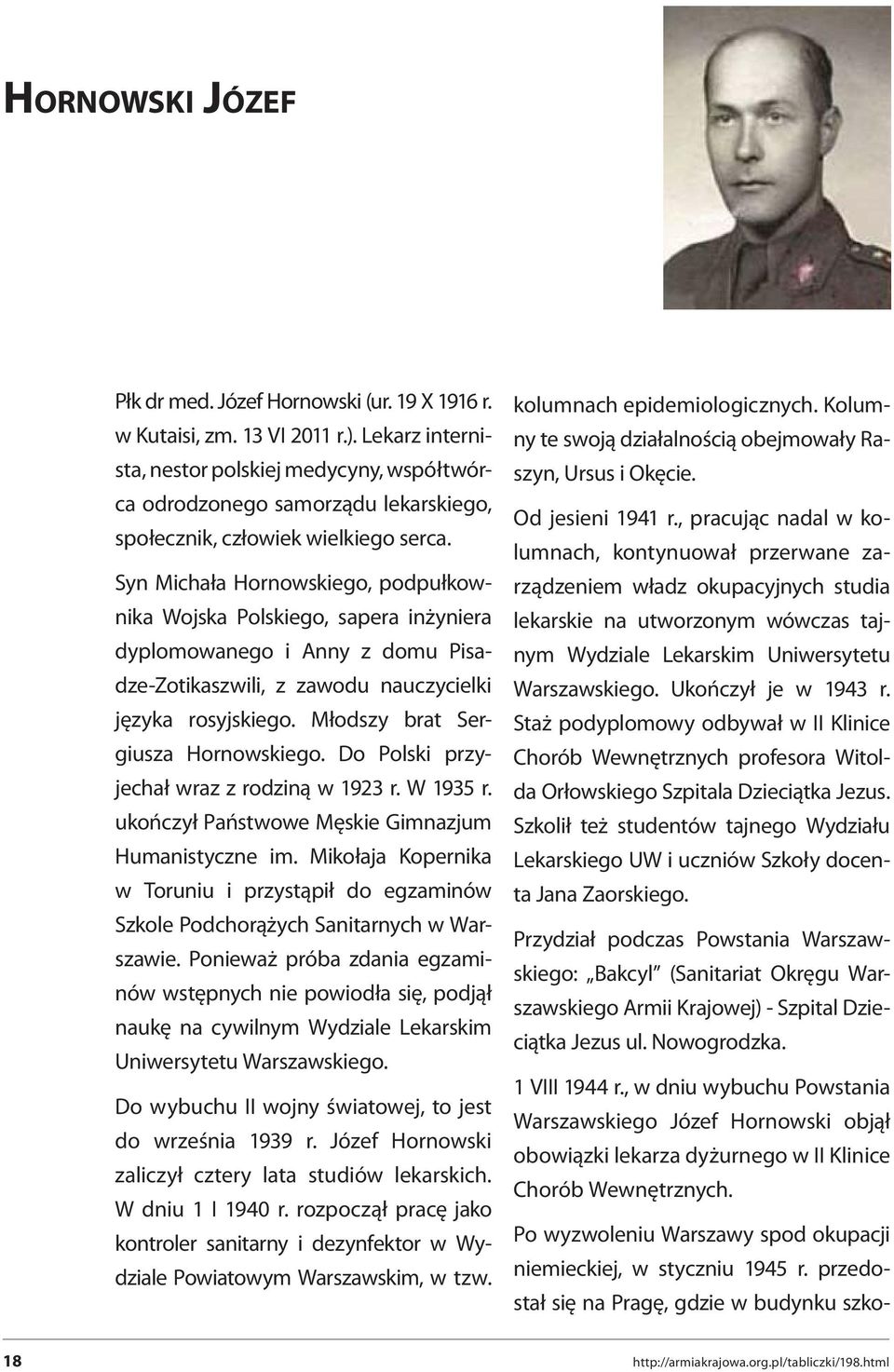 Syn Michała Hornowskiego, podpułkownika Wojska Polskiego, sapera inżyniera dyplomowanego i Anny z domu Pisadze-Zotikaszwili, z zawodu nauczycielki języka rosyjskiego.