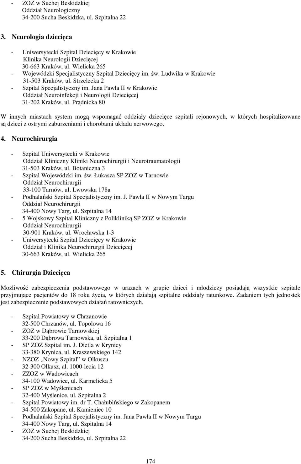 Ludwika w Krakowie 31-503 Kraków, ul. Strzelecka 2 - Szpital Specjalistyczny im. Jana Pawła II w Krakowie Oddział Neuroinfekcji i Neurologii Dziecięcej 31-202 Kraków, ul.