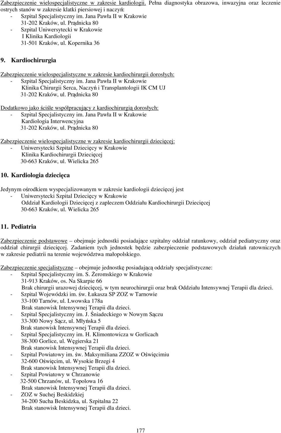 Kardiochirurgia Zabezpieczenie wielospecjalistyczne w zakresie kardiochirurgii dorosłych: - Szpital Specjalistyczny im.