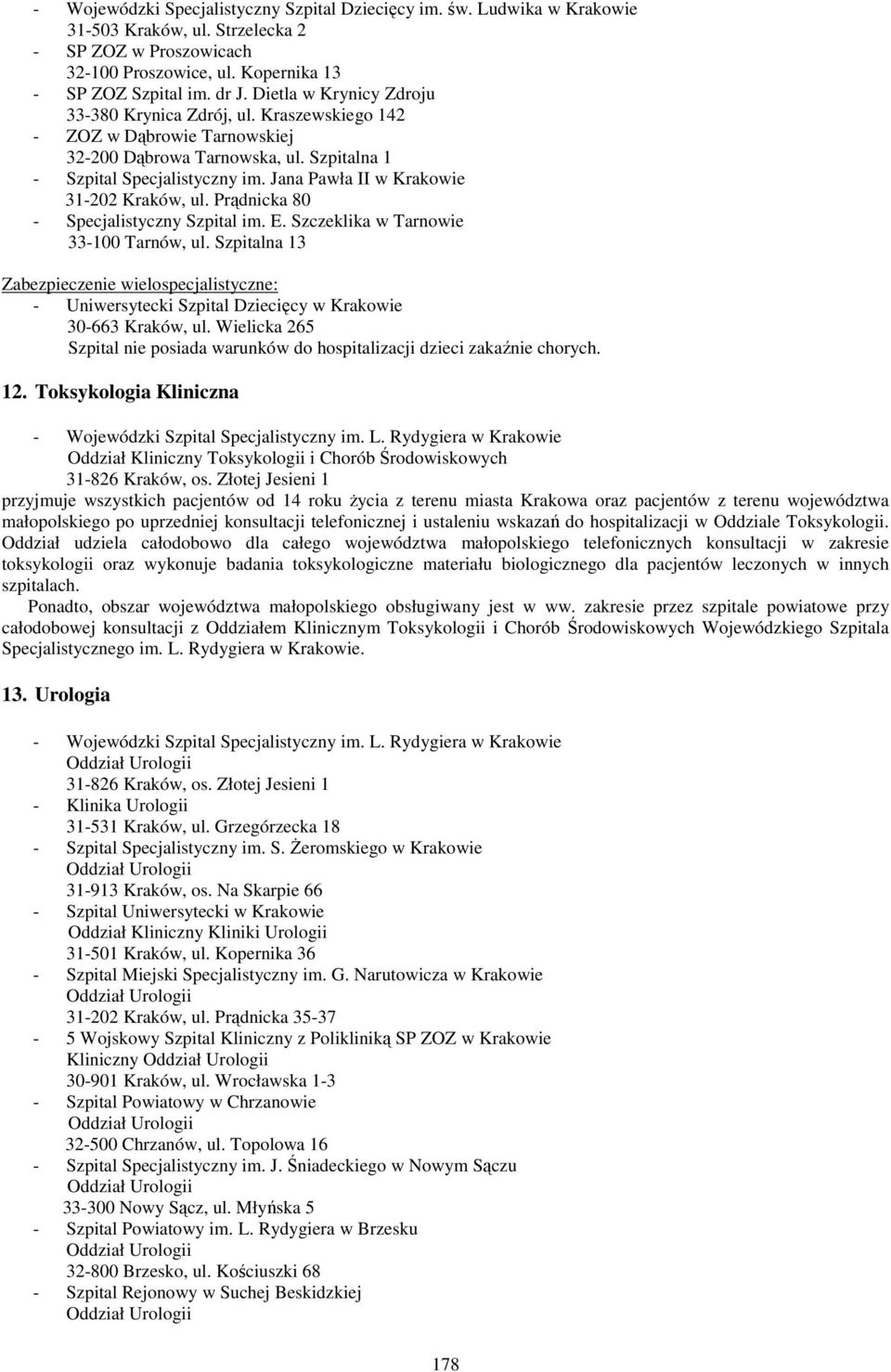 Jana Pawła II w Krakowie 31-202 Kraków, ul. Prądnicka 80 - Specjalistyczny Szpital im. E. Szczeklika w Tarnowie 33-100 Tarnów, ul.