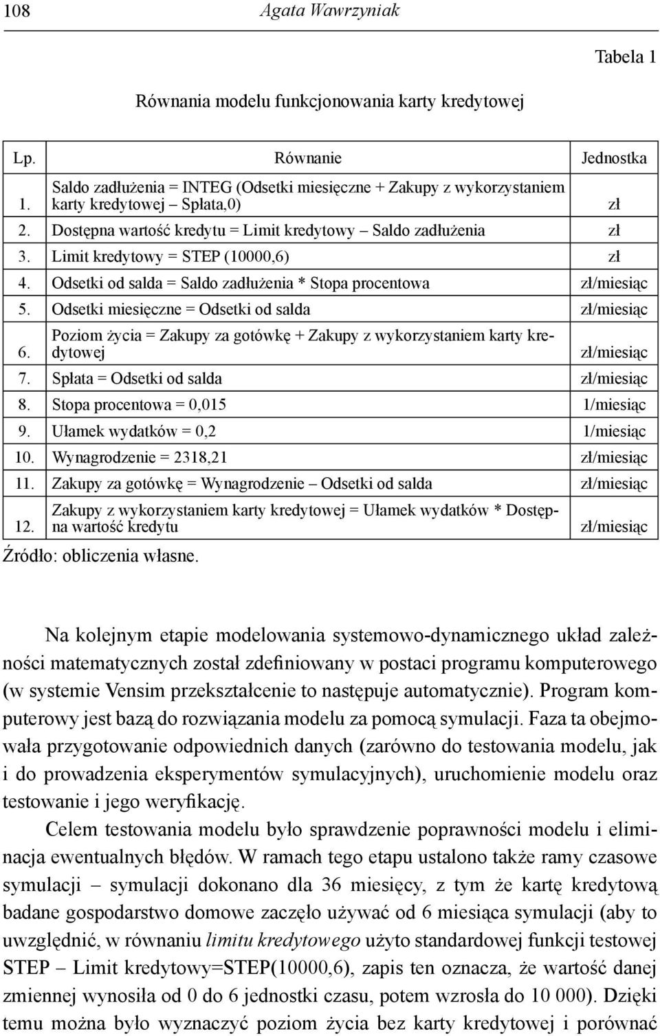 Limit kredytowy = STEP (10000,6) zł 4. Odsetki od salda = Saldo zadłużenia * Stopa procentowa zł/miesiąc 5. Odsetki miesięczne = Odsetki od salda zł/miesiąc 6.