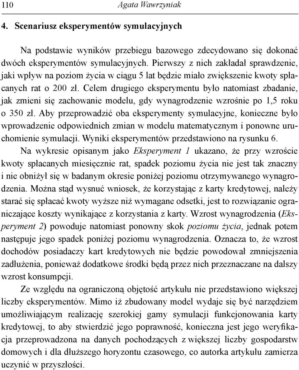 Celem drugiego eksperymentu było natomiast zbadanie, jak zmieni się zachowanie modelu, gdy wynagrodzenie wzrośnie po 1,5 roku o 350 zł.