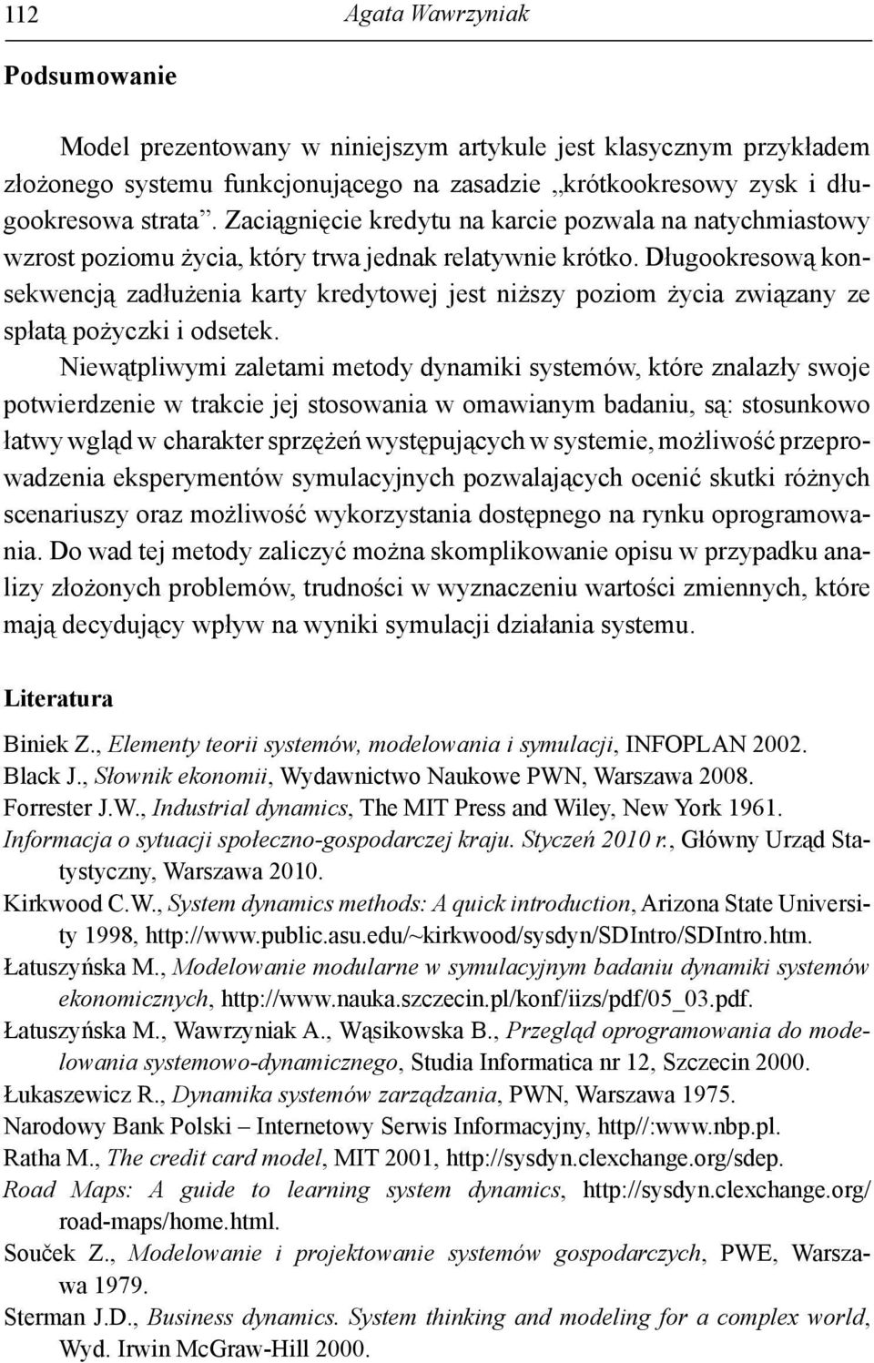 Długookresową konsekwencją zadłużenia karty kredytowej jest niższy poziom życia związany ze spłatą pożyczki i odsetek.