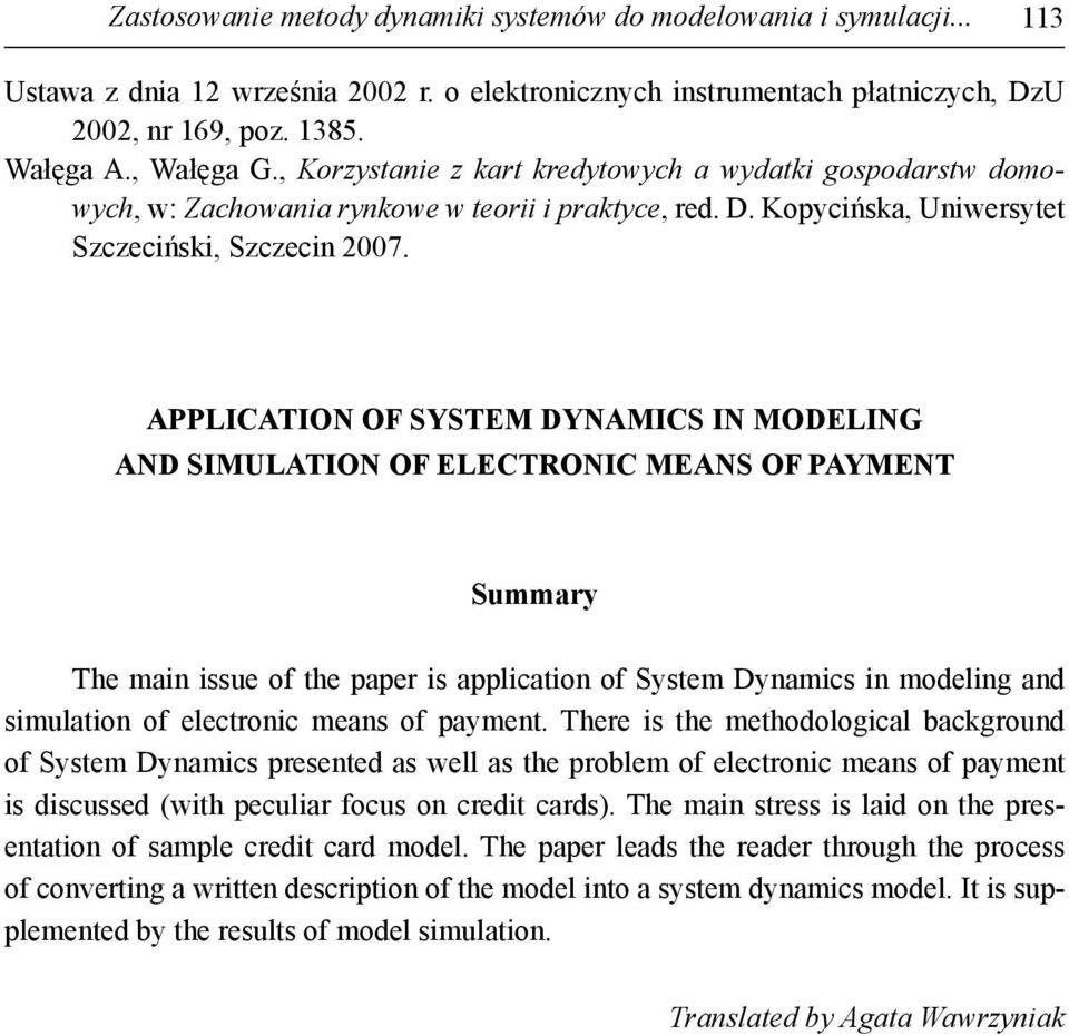 APPLICATION OF SYSTEM DYNAMICS IN MODELING AND SIMULATION OF ELECTRONIC MEANS OF PAYMENT Summary The main issue of the paper is application of System Dynamics in modeling and simulation of electronic